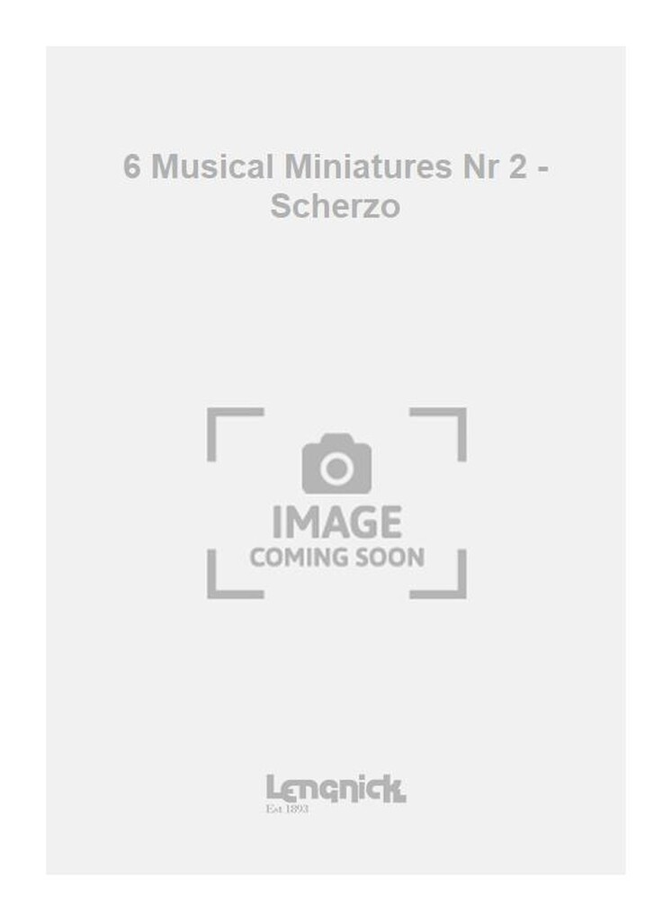 6 Musical Miniatures Nr 2 - Scherzo